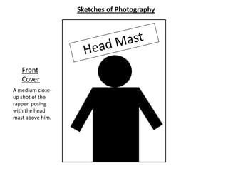 Sketches of Photography




   Front
   Cover
A medium close-
up shot of the
rapper posing
with the head
mast above him.
 
