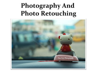 Photography And
Photo Retouching

 