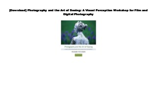 [Download] Photography and the Art of Seeing: A Visual Perception Workshop for Film and
Digital Photography
 