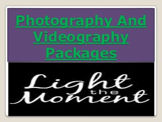 Photography And
Videography
Packages
 