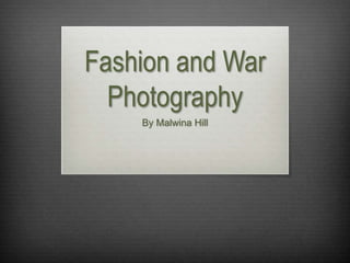 Fashion and War
Photography
By Malwina Hill
 