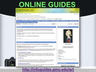 ONLINE GUIDES
http://infoguides.gmu.edu/art
 