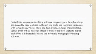 Suitable for various photo-editing software program types, these backdrops
are incredibly easy to utilise. Although you could use electronic backdrops
with virtually any type of photo and background, pictures or photos taken
versus green or blue histories appear to transfer the most useful to digital
backdrops. It is incredibly easy to use electronic photography backdrop
software.
 