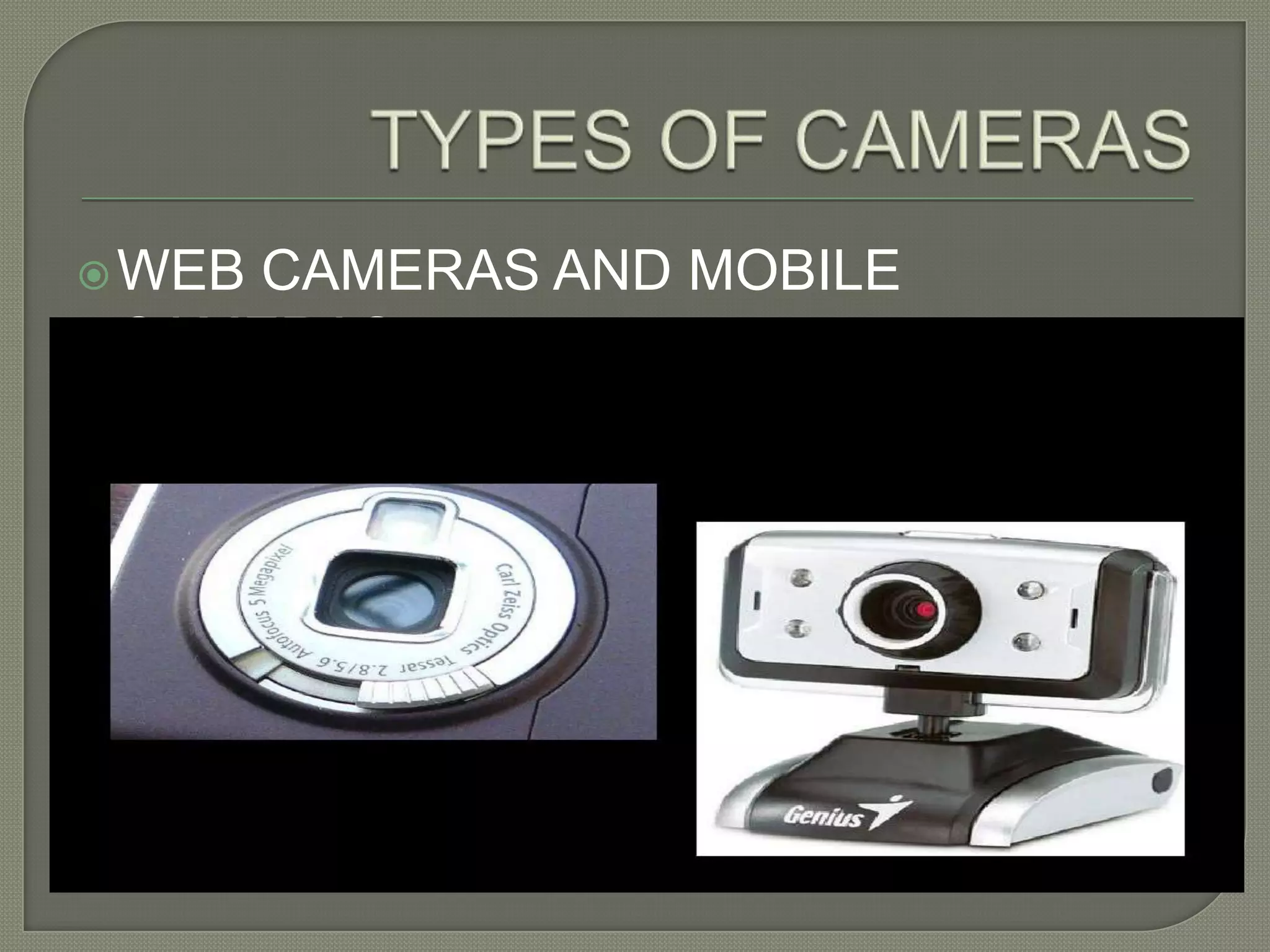 TYPES OF CAMERASWEB CAMERAS AND MOBILE CAMERAS