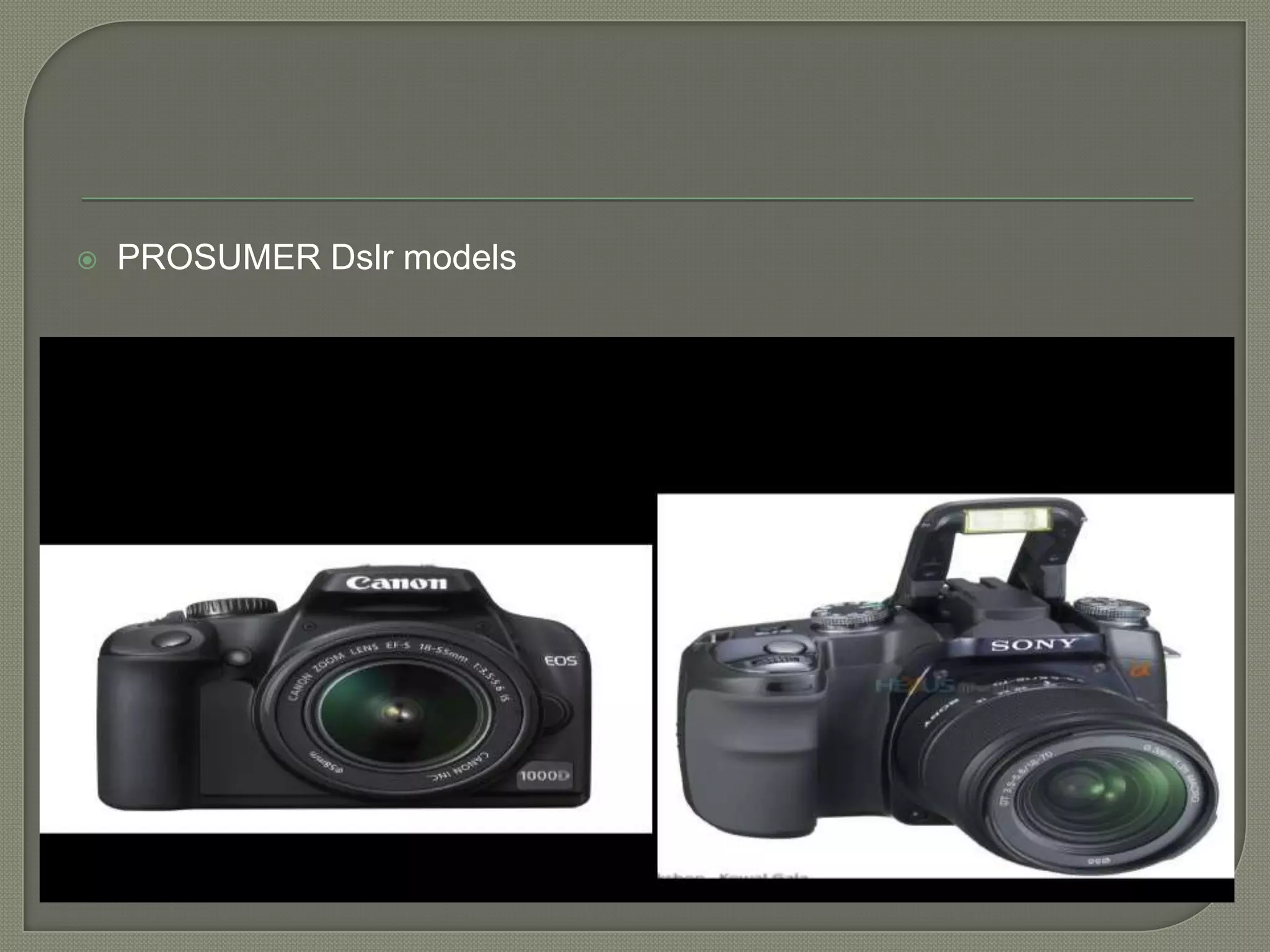PROSUMER Dslr models