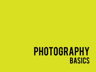 photography
       basics
 