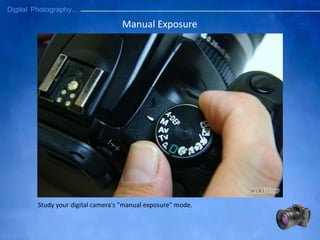 Study your digital camera's "manual exposure" mode.
Manual Exposure
 