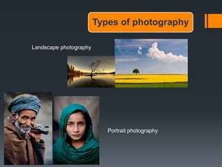 Types of photography
Landscape photography
Portrait photography
 