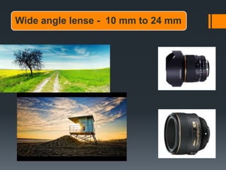 Wide angle lense - 10 mm to 24 mm
 