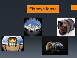 Fisheye lense
 
