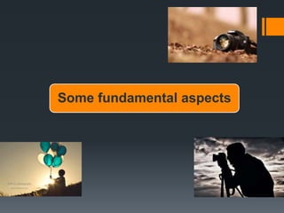 Some fundamental aspects
 