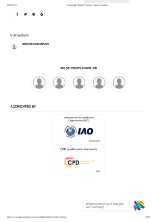 01/05/2018 Photography Bundle Training - Adams Academy
https://www.adamsacademy.com/course/photography-bundle-training/ 10/14
Instructors
BRECKEN EMERSON
383 STUDENTS ENROLLED
   
ACCREDITED BY
Welcome back! Can I help you
with anything? 
 