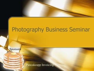 Photography Business Seminar


Sponsors




           Pancakeapp Invoicing
 