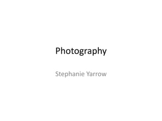 Photography
Stephanie Yarrow

 