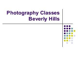 Photography Classes
Beverly Hills
 
