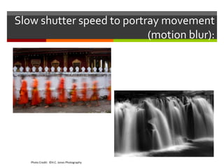 Slow shutter speed to portray movement
(motion blur):

Photo Credit: ©H.C. Jones Photography

 