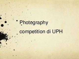 Photography
competition di UPH
 