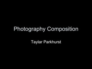 Photography Composition Taylar Parkhurst 