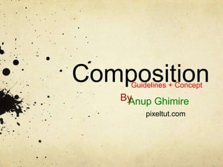 Composition
Guidelines + Concept

By
Anup Ghimire
pixeltut.com

 