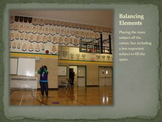 Balancing
Elements
Placing the main
subject off the
centre, but including
a less important
subject to fill the
space.
 