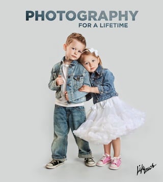 1
PHOTOGRAPHY
FOR A LIFETIME
 