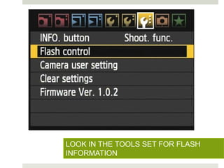 LOOK IN THE TOOLS SET FOR FLASH
INFORMATION
 
