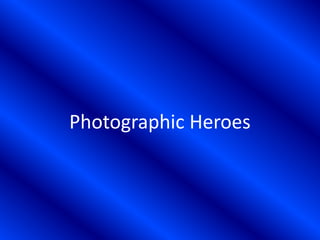 Photographic Heroes
 