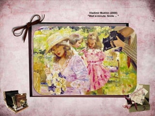 Vladimir Mukhin (2000)
"Wait a minute. Smile ... "