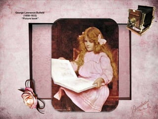 George Lawrence Bulleid
(1858-1933)
“Picture book”