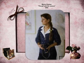 Maxim Rudnev
“The girl with the camera"
2005