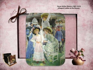 Oscar Arthur Bluhm (1867-1912)
«Elegant Ladies at the Races»