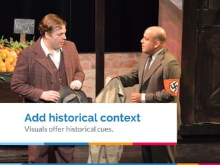 Add historical context
Visuals offer historical cues.
 