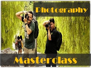 Photography
Masterclass
 