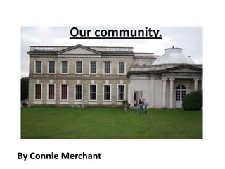 Our community. By Connie Merchant 