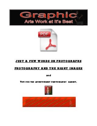 Just a Few words on photographs
photography and the right images
and
Tips for the advertisement photography market.
 