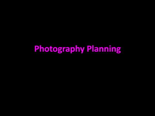 Photography Planning
 