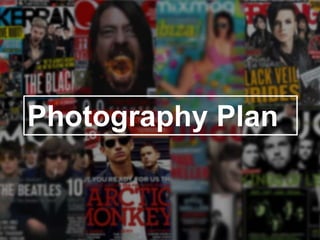 Photography Plan
 