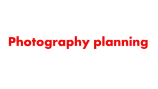 Photography planning
 