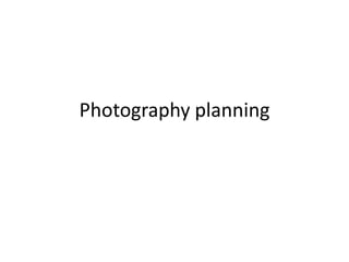 Photography planning

 