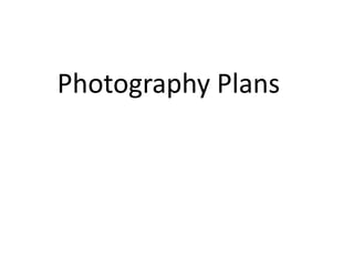 Photography Plans
 