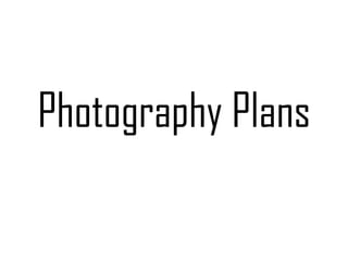 Photography Plans

 