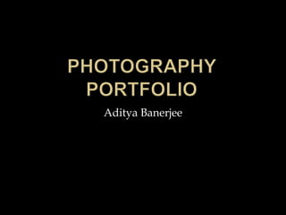 Photography Portfolio Aditya Banerjee 