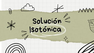 Solución
Solución
Isotónica
Isotónica
 