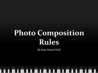 Photo Composition Rules By Kate Scherf-Hall 