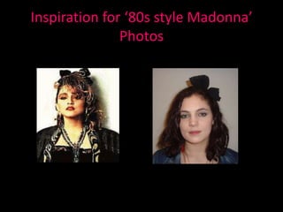 Inspiration for ‘80s style Madonna’ Photos