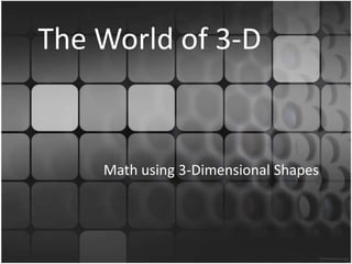 The World of 3-D Math using 3-Dimensional Shapes 