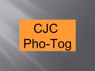 CJC
Pho-Tog
 