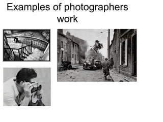 Examples of photographers
work
 