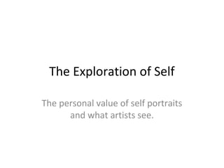 The Exploration of Self
The personal value of self portraits
and what artists see.

 