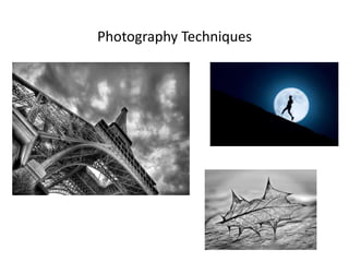 Photography Techniques 
 